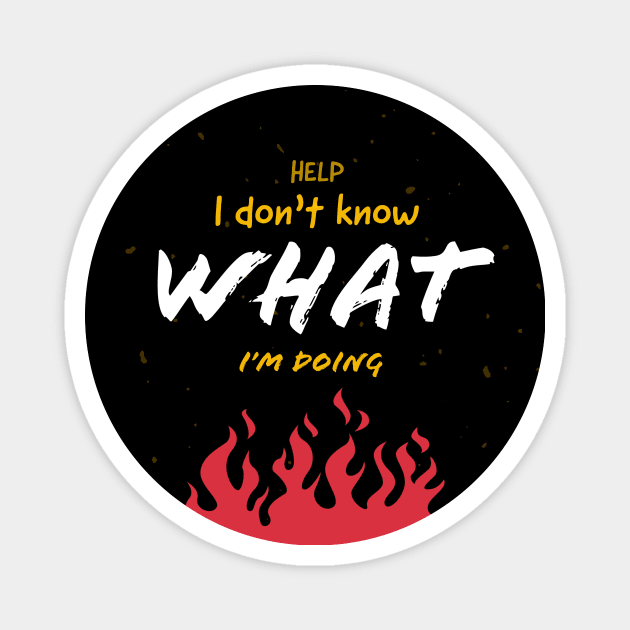 I Don't know what I'm doing Magnet by Kire Torres